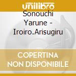 Sonouchi Yarune - Iroiro.Arisugiru cd