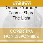 Omoide Yarou A Team - Share The Light cd musicale di Omoide Yarou A Team