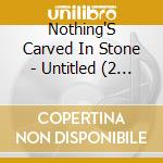 Nothing'S Carved In Stone - Untitled (2 Cd) cd