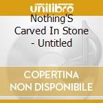 Nothing'S Carved In Stone - Untitled cd musicale di Nothing'S Carved In Stone