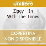 Ziggy - In With The Times cd musicale