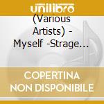 (Various Artists) - Myself -Strage Compilation Album- cd musicale