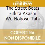 The Street Beats - Ikita Akashi Wo Nokosu Tabi cd musicale