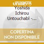 Yoshida Ichirou Untouchabl - Episeshi cd musicale