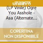 (LP Vinile) Ogre You Asshole - Asa (Alternate Version)/(Akuma No Numa Remix) vinile