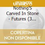 Nothing'S Carved In Stone - Futures (3 Cd) cd musicale
