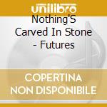 Nothing'S Carved In Stone - Futures cd