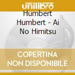 Humbert Humbert - Ai No Himitsu cd musicale