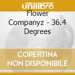 Flower Companyz - 36.4 Degrees cd