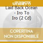 Laid Back Ocean - Iro To Iro (2 Cd) cd musicale