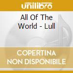 All Of The World - Lull cd musicale