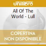 All Of The World - Lull cd
