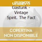 Gastunk - Vintage Spirit. The Fact cd musicale