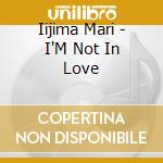 Iijima Mari - I'M Not In Love cd