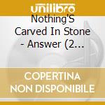 Nothing'S Carved In Stone - Answer (2 Cd) cd musicale