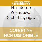 Masatomo Yoshizawa. Xtal - Playing Nowhere cd