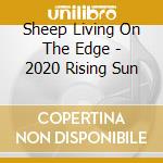 Sheep Living On The Edge - 2020 Rising Sun cd musicale