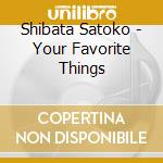 Shibata Satoko - Your Favorite Things cd musicale