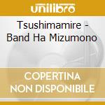 Tsushimamire - Band Ha Mizumono cd