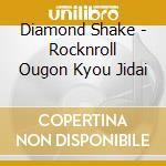 Diamond Shake - Rocknroll Ougon Kyou Jidai cd