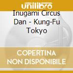Inugami Circus Dan - Kung-Fu Tokyo cd