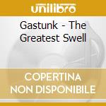 Gastunk - The Greatest Swell cd