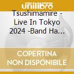 Tsushimamire - Live In Tokyo 2024 -Band Ha Mizumono cd