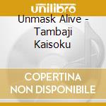 Unmask Alive - Tambaji Kaisoku cd