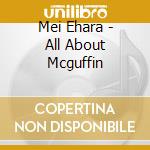 Mei Ehara - All About Mcguffin cd