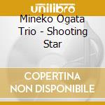 Mineko Ogata Trio - Shooting Star cd musicale di Mineko Ogata Trio