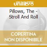 Pillows, The - Stroll And Roll cd musicale di Pillows, The
