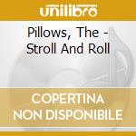 Pillows, The - Stroll And Roll cd