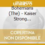 Bohemians (The) - Kaiser Strong Majestic Love (2 Cd) cd