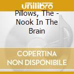 Pillows, The - Nook In The Brain cd