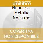 Noodles - Metaltic Nocturne cd