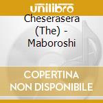 Cheserasera (The) - Maboroshi cd musicale di Cheserasera, The