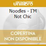 Noodles - I'M Not Chic cd