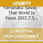 Yamanaka Sawao - That World Is Yours 2022.7.5 At Shibuya Spotify O-East 'Muddy Comedy Tour' cd