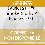 (Various) - Full Smoke Studio All Japanese 99 Bullet cd
