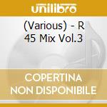 (Various) - R 45 Mix Vol.3 cd