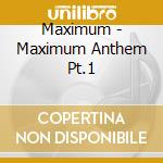 Maximum - Maximum Anthem Pt.1 cd