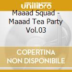 Maaad Squad - Maaad Tea Party Vol.03 cd
