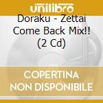 Doraku - Zettai Come Back Mix!! (2 Cd) cd
