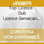 Top Licence - Dub Licence-Jamaican & Japanese All Dub Mix cd