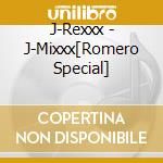 J-Rexxx - J-Mixxx[Romero Special] cd