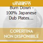Burn Down - 100% Japanese Dub Plates Exclusive Mix Cd Burn Down Style Japanese Mix 1 cd