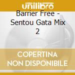Barrier Free - Sentou Gata Mix 2 cd
