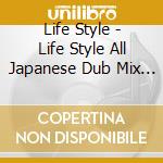 Life Style - Life Style All Japanese Dub Mix -Light- (2 Cd) cd