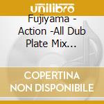 Fujiyama - Action -All Dub Plate Mix Vol.12- cd