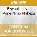 Biscotti - Live -Ame Nimo Makezu cd